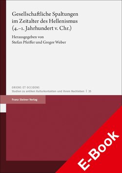 Gesellschaftliche Spaltungen im Zeitalter des Hellenismus (4.–1. Jahrhundert v. Chr.) von Pfeiffer,  Stefan, Weber,  Gregor
