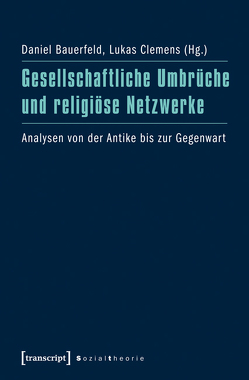 Gesellschaftliche Umbrüche und religiöse Netzwerke von Bauerfeld,  Daniel, Clemens,  Lukas