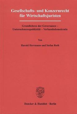 Gesellschafts- und Konzernrecht für Wirtschaftsjuristen. von Herrmann,  Harald, Roth,  Stefan