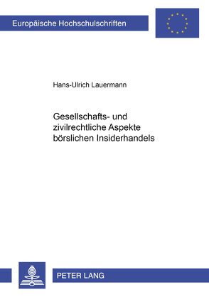 Gesellschafts- und zivilrechtliche Aspekte börslichen Insiderhandels von Lauermann,  Hans-Ulrich
