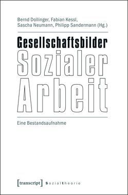 Gesellschaftsbilder Sozialer Arbeit von Dollinger,  Bernd, Kessl,  Fabian, Neumann,  Sascha, Sandermann,  Philipp