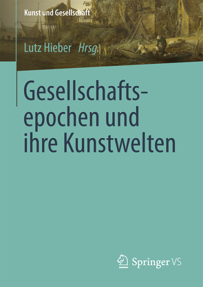 Gesellschaftsepochen und ihre Kunstwelten von Hieber,  Lutz
