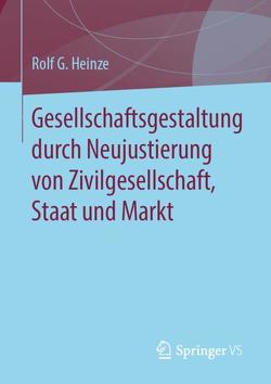 Gesellschaftsgestaltung durch Neujustierung von Zivilgesellschaft, Staat und Markt von Heinze,  Rolf G.