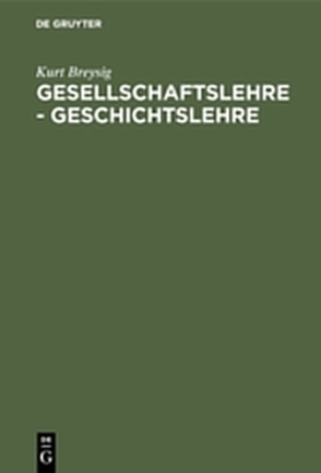 Gesellschaftslehre – Geschichtslehre von Breysig,  Kurt