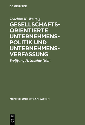 Gesellschaftsorientierte Unternehmenspolitik und Unternehmensverfassung von Staehle,  Wolfgang H., Weitzig,  Joachim K.
