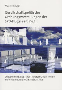 Gesellschaftspolitische Ordnungsvorstellungen der SPD-Flügel seit 1945. von Reinhardt,  Max