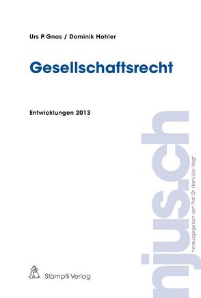 Gesellschaftsrecht, Entwicklungen 2013 von Gnos,  Urs P., Hohler,  Dominik