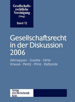 Gesellschaftsrecht in der Diskussion 2006 von Altmeppen,  Holger, Goette,  Wulf, Hirte,  Heribert, Krause,  Rainer, Pentz,  Andreas, Prinz,  Ulrich, Rattunde,  Rolf