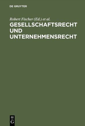 Gesellschaftsrecht und Unternehmensrecht von Fischer,  Robert, Hefermehl,  Wolfgang