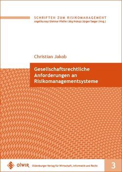 Gesellschaftsrechtliche Anforderungen an Risikomanagementsysteme von Jakob,  Christian