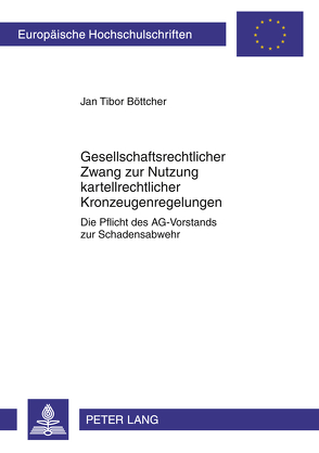 Gesellschaftsrechtlicher Zwang zur Nutzung kartellrechtlicher Kronzeugenregelungen von Böttcher,  Jan Tibor