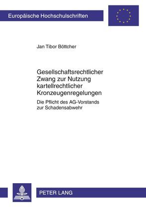 Gesellschaftsrechtlicher Zwang zur Nutzung kartellrechtlicher Kronzeugenregelungen von Böttcher,  Jan Tibor