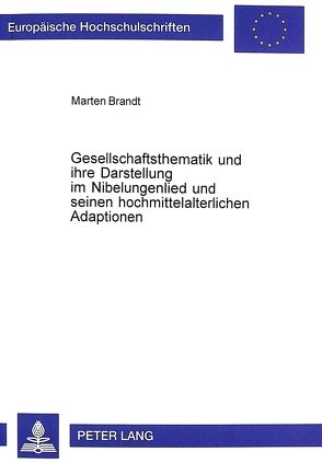Gesellschaftsthematik und ihre Darstellung im Nibelungenlied und seinen hochmittelalterlichen Adaptionen von Brandt,  Marten