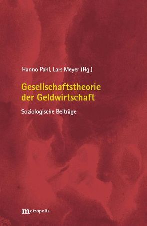 Gesellschaftstheorie der Geldwirtschaft von Meyer,  Lars, Pahl,  Hanno