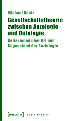 Gesellschaftstheorie zwischen Autologie und Ontologie von Beetz,  Michael