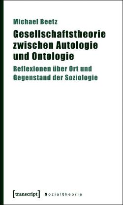Gesellschaftstheorie zwischen Autologie und Ontologie von Beetz,  Michael