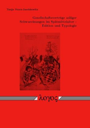 Gesellschaftsverträge adliger Schwureinungen im Spätmittelalter – Edition und Typologie von Jaschkowitz,  Tanja Storn