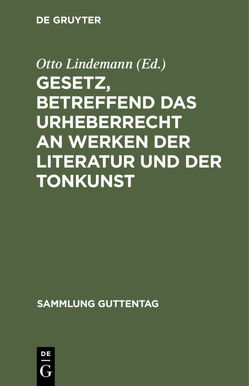 Gesetz, betreffend das Urheberrecht an Werken der Literatur und der Tonkunst von Lindemann,  Otto