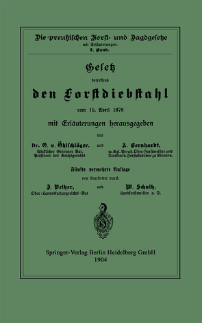 Gesetz betreffend den Forstdiebstahl vom 15. April 1878 mit Erläuterungen von Berhardt,  A., Öhlschläger,  O., Pelzer,  D., Schultz,  W., Sterneberg,  F.