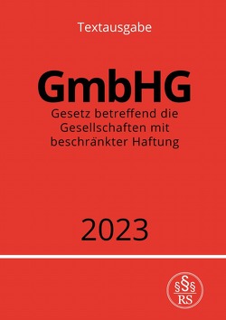 Gesetz betreffend die Gesellschaften mit beschränkter Haftung – GmbHG 2023 von Studier,  Ronny