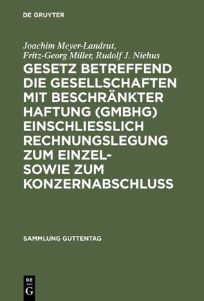 Gesetz betreffend die Gesellschaften mit beschränkter Haftung (GmbHG) einschließlich Rechnungslegung zum Einzel- sowie zum Konzernabschluss von Meyer-Landrut,  Joachim, Miller,  Fritz-Georg, Niehus,  Rudolf J., Scholz,  Willi