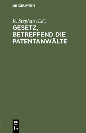 Gesetz, betreffend die Patentanwälte von Stephan,  R.