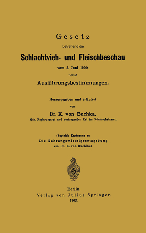 Gesetz betreffend die Schlachtvieh- und Fleischbeschau vom 3. Juni 1900 nebst Ausführungsbestimmungen von Buchka,  K. von