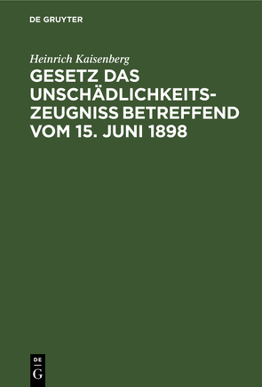 Gesetz das Unschädlichkeitszeugniß betreffend vom 15. Juni 1898 von Kaisenberg,  Heinrich