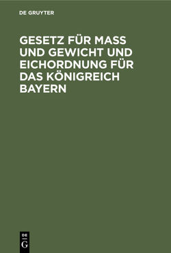 Gesetz für Maß und Gewicht und Eichordnung für das Königreich Bayern