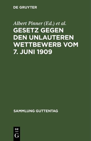 Gesetz gegen den unlauteren Wettbewerb vom 7. Juni 1909 von Elster,  Alexander, Pinner,  Albert