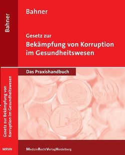 Gesetz zur Bekämpfung von Korruption im Gesundheitswesen von Bahner,  Beate