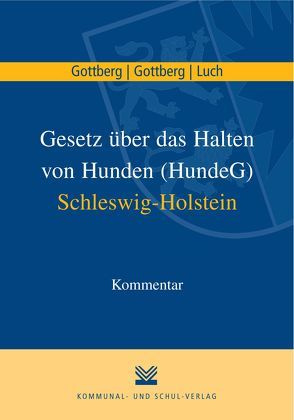 Gesetz über das Halten von Hunden in Schleswig-Holstein von Gottberg,  Friedrich, Gottberg,  Luise A, Luch,  Anika D.