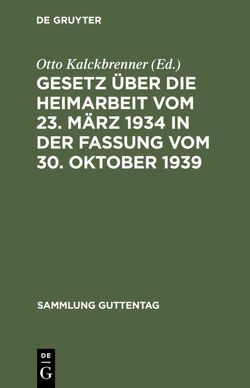 Gesetz über die Heimarbeit vom 23. März 1934 in der Fassung vom 30. Oktober 1939 von Kalckbrenner,  Otto