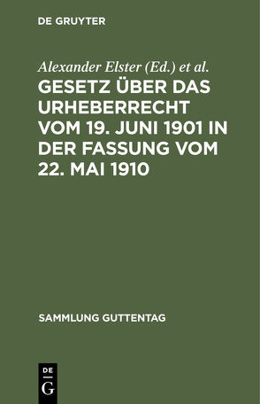 Gesetz über das Urheberrecht vom 19. Juni 1901 in der Fassung vom 22. Mai 1910 von Elster,  Alexander, Voigtländer,  Robert