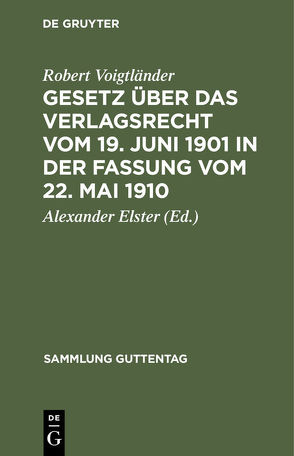 Gesetz über das Verlagsrecht vom 19. Juni 1901 in der Fassung vom 22. Mai 1910 von Elster,  Alexander, Voigtländer,  Robert