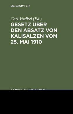 Gesetz über den Absatz von Kalisalzen vom 25. Mai 1910 von Voelkel,  Carl