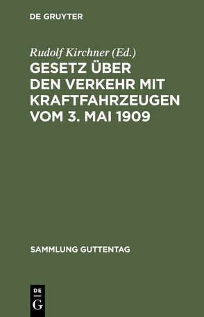 Gesetz über den Verkehr mit Kraftfahrzeugen vom 3. Mai 1909 von Kirchner,  Rudolf