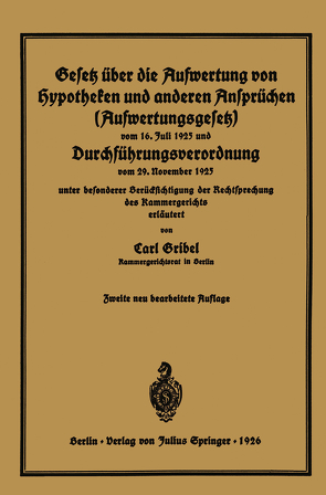 Gesetz über die Aufwertung von Hypotheken und anderen Ansprüchen (Aufwertungsgesetz) vom 16. Juli 1925 und Durchführungsverordnung vom 29. November 1925 von Gribel,  Carl