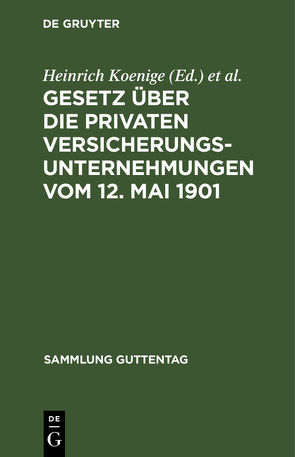 Gesetz über die privaten Versicherungsunternehmungen vom 12. Mai 1901 von Koenige,  Heinrich, Petersen,  Adolf, Wirth,  Karl