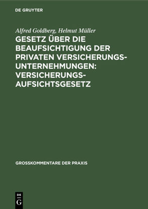 Gesetz über die Beaufsichtigung der privaten Versicherungsunternehmungen: Versicherungsaufsichtsgesetz von Goldberg,  Alfred, Mueller,  Helmut