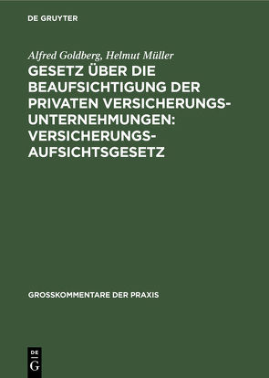 Gesetz über die Beaufsichtigung der privaten Versicherungsunternehmungen: Versicherungsaufsichtsgesetz von Goldberg,  Alfred, Mueller,  Helmut