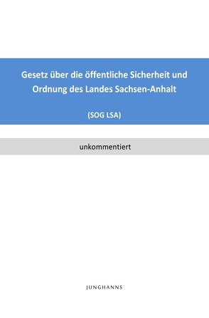 Gesetz über die öffentliche Sicherheit und Ordnung des Landes Sachsen-Anhalt (SOG LSA) von Junghanns,  Lars