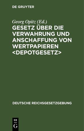 Gesetz über die Verwahrung und Anschaffung von Wertpapieren <Depotgesetz> von Opitz,  Georg