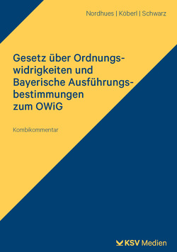 Gesetz über Ordnungswidrigkeiten und Bayerische Ausführungsbestimmungen zum OWiG von Köberl,  Georg, Nordhues,  Elmar, Schwarz,  Claus-Peter