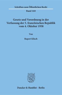 Gesetz und Verordnung in der Verfassung der 5. französischen Republik vom 4. Oktober 1958. von Klisch,  Rupert