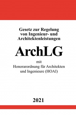 Gesetz zur Regelung von Ingenieur- und Architektenleistungen (ArchLG) mit Honorarordnung für Architekten und Ingenieure (HOAI) von Studier,  Ronny