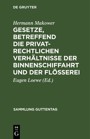 Gesetze, betreffend die privatrechtlichen Verhältnisse der Binnenschiffahrt und der Flößerei von Loewe,  Eugen, Makower,  Hermann