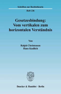 Gesetzesbindung: Vom vertikalen zum horizontalen Verständnis. von Christensen,  Ralph, Kudlich,  Hans