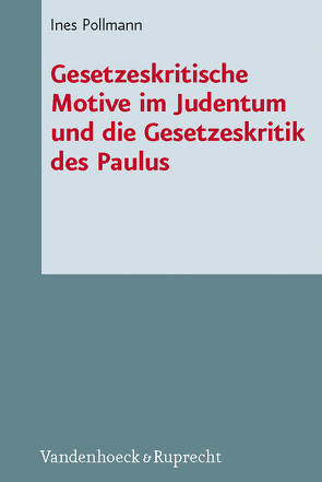 Gesetzeskritische Motive im Judentum und die Gesetzeskritik des Paulus von Pollmann,  Ines
