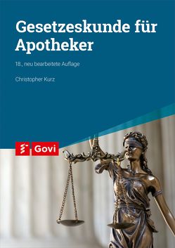Gesetzeskunde für Apotheker von Kurz,  Christopher, Pohl,  Hans-Uwe, Schiedermair,  Rudolf
